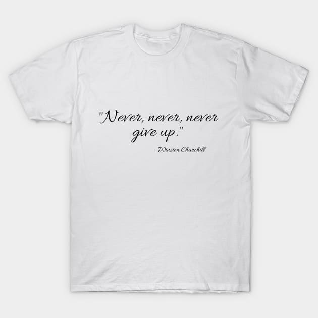 "Never, never, never Give Up" T-Shirt by Great Minds Speak